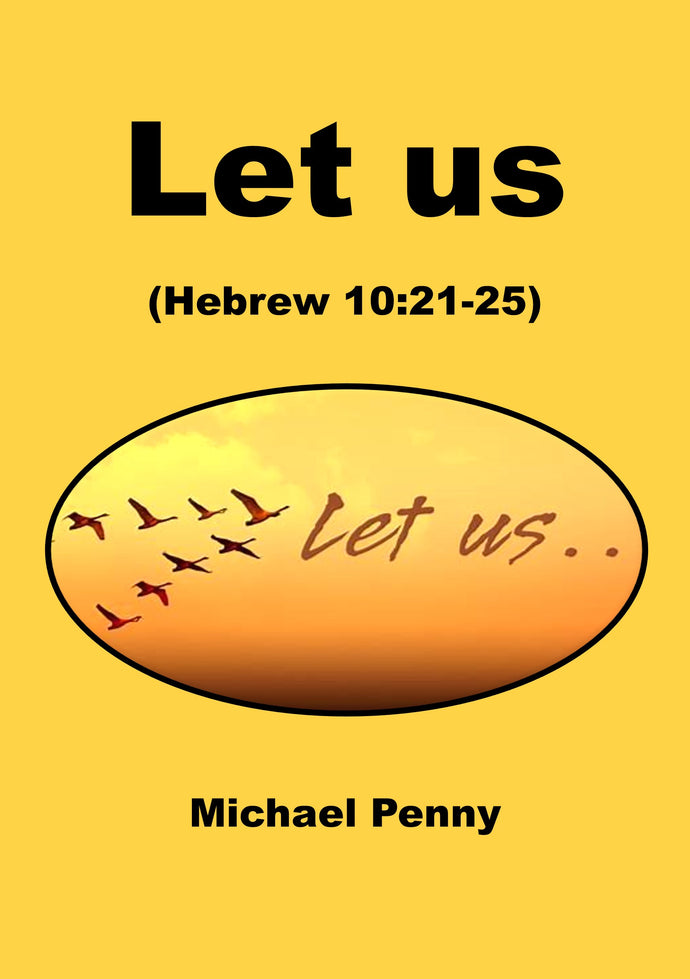 Let us (Hebrew 10:21-25)